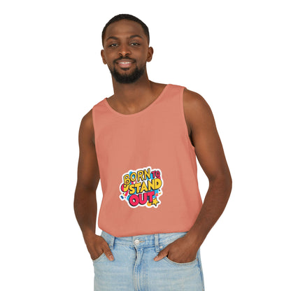 Born to Stand Out Tank Top - Unisex Garment-Dyed Summer Tee
