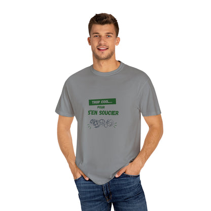 Cool Garment-Dyed Unisex T-Shirt with "TROP COOL... POUR S'EN SOUCIER" Design