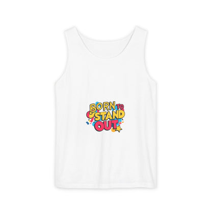 Born to Stand Out Tank Top - Unisex Garment-Dyed Summer Tee