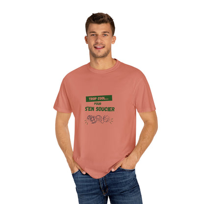 Cool Garment-Dyed Unisex T-Shirt with "TROP COOL... POUR S'EN SOUCIER" Design